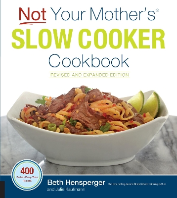 Not Your Mother's Slow Cooker Cookbook, Revised and Expanded by Beth Hensperger