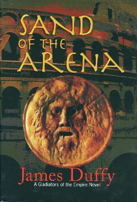 Sand of the Arena: A Gladiators of the Empire Novel by James Duffy