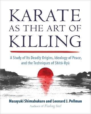 Karate as the Art of Killing: A Study of its Deadly Origins, Ideology of Peace, and the Techniques of Shito-Ry u book