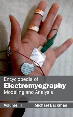 Encyclopedia of Electromyography: Volume III (Modeling and Analysis) by Michael Backman