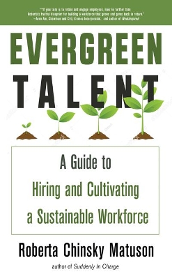 Evergreen Talent: A Guide to Hiring and Cultivating a Sustainable Workforce book