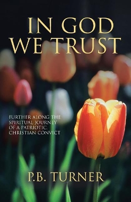 In God We Trust: Further Along the Spiritual Journey of a Patriotic Christian Convict book