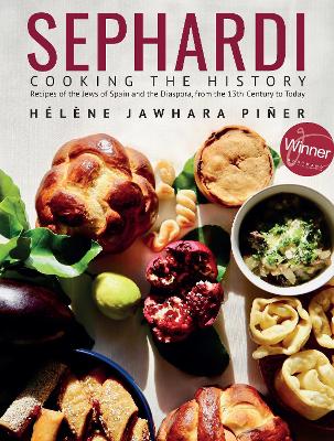 Sephardi: Cooking the History. Recipes of the Jews of Spain and the Diaspora, from the 13th Century to Today by Helene Jawhara Pier