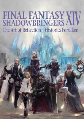 Final Fantasy Xiv: Shadowbringers Art Of Reflection - Histories Forsaken- by Square Enix