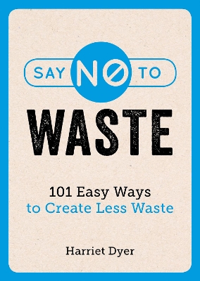 Say No to Waste: 101 Easy Ways to Create Less Waste book