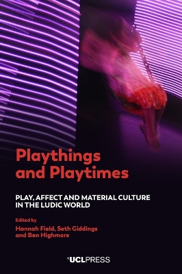 Playthings and Playtimes: Play, Affect and Material Culture in the Ludic World book