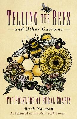 Telling the Bees and Other Customs: The Folklore of Rural Crafts by Mark Norman