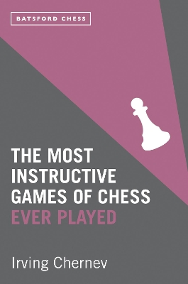 The Most Instructive Games of Chess Ever Played by Irving Chernev