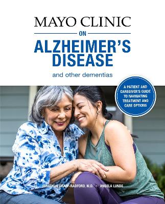 Mayo Clinic On Alzheimer's Disease And Other Dementias: A guide for people with dementia and those who care for them book