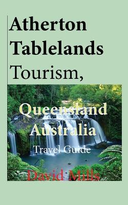 Atherton Tablelands Tourism, Queensland Australia: Travel Guide book