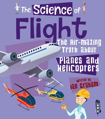 The Science of Flight: The Air-mazing Truth about Planes and Helicopters book