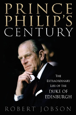 Prince Philip's Century: The Extraordinary Life of the Duke of Edinburgh book