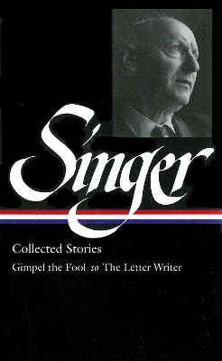 Isaac Bashevis Singer: Collected Stories Vol. 1: (LOA #149): Gimpel the Fool to The Letter Writer by Isaac Bashevis Singer