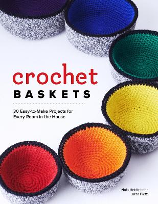 Crochet Baskets: 30 Stylish and Easy-to-Make Projects for Every Room in the House book