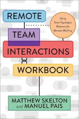 Remote Team Interactions Workbook: Using Team Topologies Patterns for Remote Working book