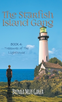 The Starfish Island Gang: Treasures of The Lighthouse by Brenda Mize Garza