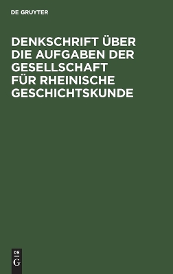 Denkschrift Über Die Aufgaben Der Gesellschaft Für Rheinische Geschichtskunde book