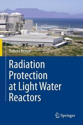 Radiation Protection at Light Water Reactors by Robert Prince