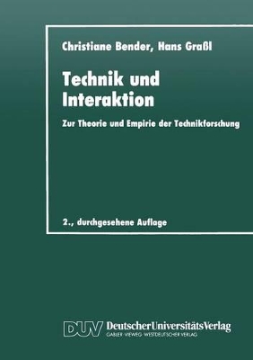 Technik und Interaktion: Zur Theorie und Empirie der Technikforschung by Christiane Bender