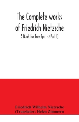 The complete works of Friedrich Nietzsche; A Book for free Spirits (Part I) book