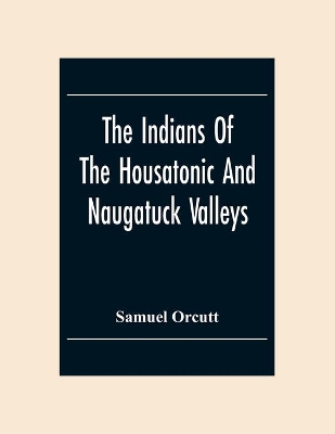 The Indians Of The Housatonic And Naugatuck Valleys book