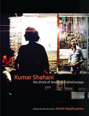 Kumar Shahani - The Shock of Desire and Other Essays book