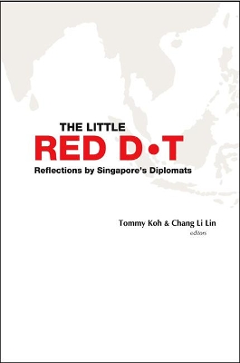 Little Red Dot, The: Reflections By Singapore's Diplomats (Volume I & Ii) book