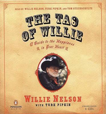 The The Tao of Willie: A Guide to the Happiness in Your Heart by Willie Nelson