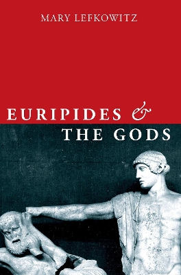 Euripides and the Gods by Mary Lefkowitz