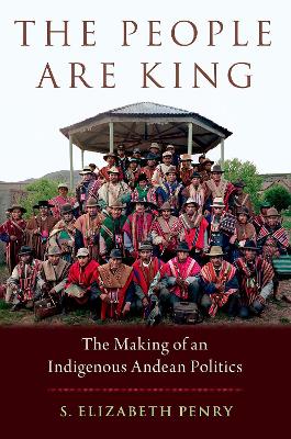 The People Are King: The Making of an Indigenous Andean Politics book