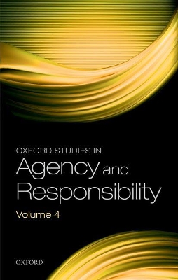 Oxford Studies in Agency and Responsibility Volume 4 by David Shoemaker