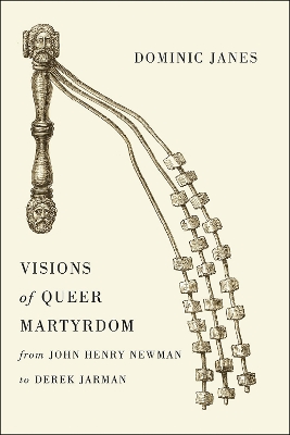 Visions of Queer Martyrdom from John Henry Newman to Derek Jarman book