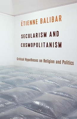 Secularism and Cosmopolitanism: Critical Hypotheses on Religion and Politics book