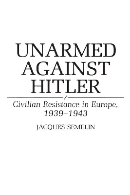 Unarmed Against Hitler by Jacques Semelin