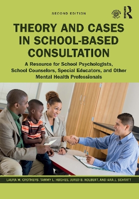 Theory and Cases in School-Based Consultation: A Resource for School Psychologists, School Counselors, Special Educators, and Other Mental Health Professionals by Laura M. Crothers