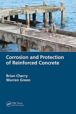 Corrosion and Protection of Reinforced Concrete by Brian Cherry