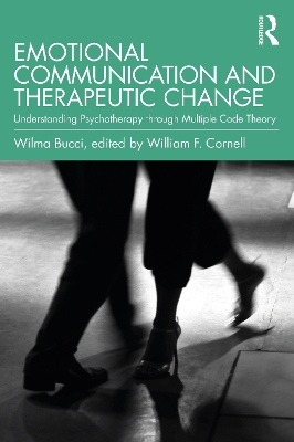 Emotional Communication and Therapeutic Change: Understanding Psychotherapy Through Multiple Code Theory book