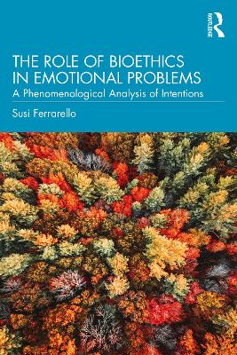 The Role of Bioethics in Emotional Problems: A Phenomenological Analysis of Intentions by Susi Ferrarello