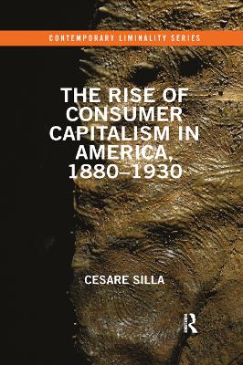 The The Rise of Consumer Capitalism in America, 1880 - 1930 by Cesare Silla