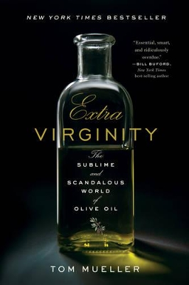 Extra Virginity: The Sublime and Scandalous World of Olive Oil by Tom Mueller