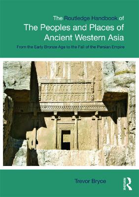 The Routledge Handbook of the Peoples and Places of Ancient Western Asia by Trevor Bryce