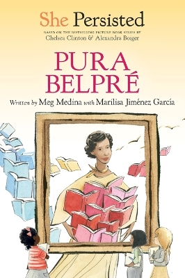 She Persisted: Pura Belpré by Meg Medina
