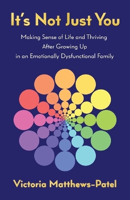 It's Not Just You: Making sense of life and thriving after growing up in an emotionally dysfunctional family book