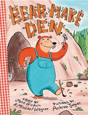 Bear Make Den by Jane Godwin