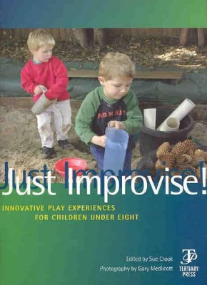 Just Improvise! Innovative Play Experiences for Children Under Eight book