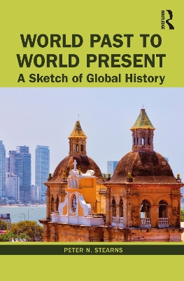 World Past to World Present: A Sketch of Global History by Peter N. Stearns