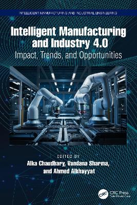 Intelligent Manufacturing and Industry 4.0: Impact, Trends, and Opportunities book