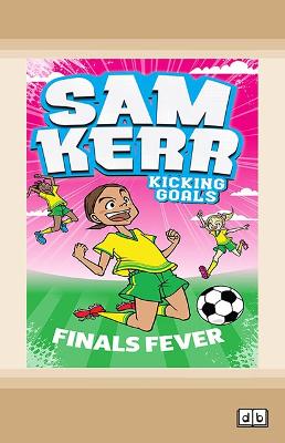 Sam Kerr: Kicking Goals - Finals Fever by Sam Kerr and Fiona Harris