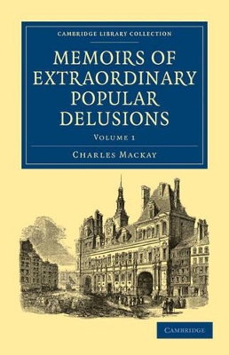 Memoirs of Extraordinary Popular Delusions by Charles MacKay