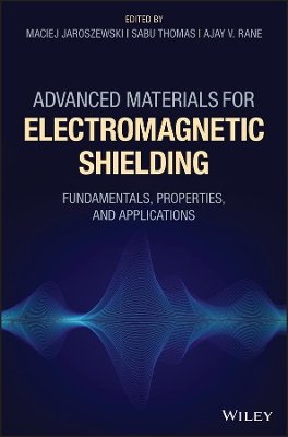 Advanced Materials for Electromagnetic Shielding: Fundamentals, Properties, and Applications book